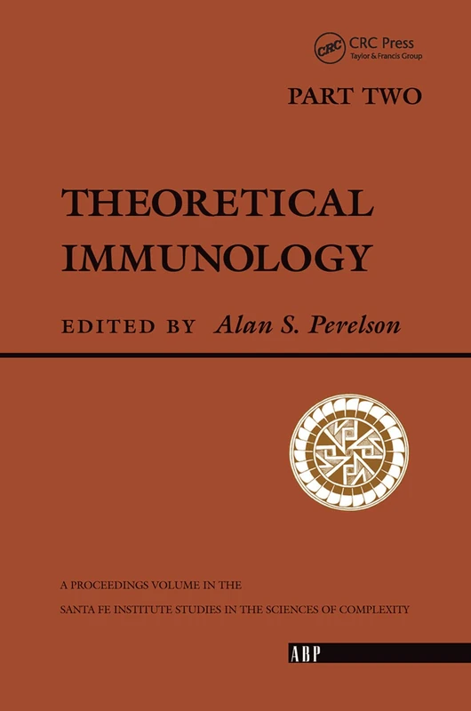Theoretical Immunology, Part Two: The Proceedings of the Theoretical Immunology Workshop, Held June, 1987 in Santa FE, New Mexico: 2