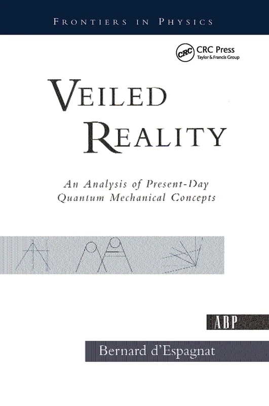 Veiled Reality: An Analysis Of Present- Day Quantum Mechanical Concepts (Frontiers in Physics)