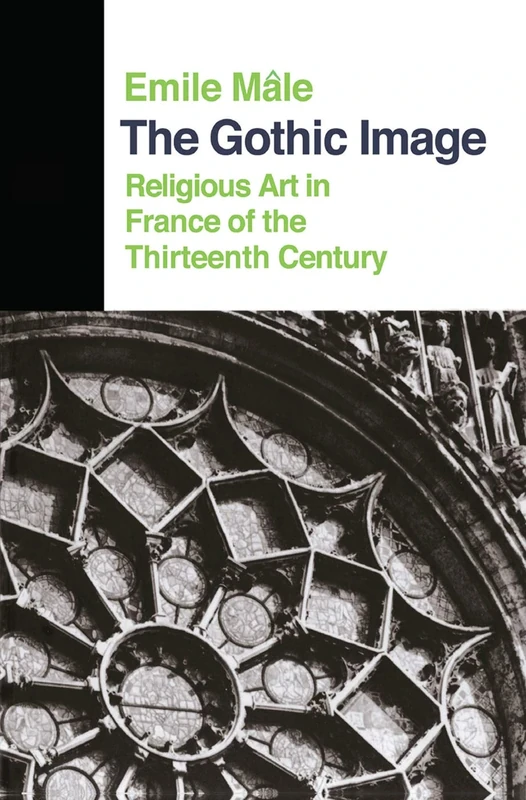 The Gothic Image: Religious Art In France Of The Thirteenth Century (Icon Editions)