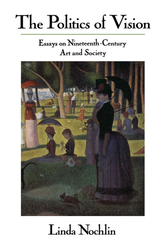 The Politics Of Vision: Essays On Nineteenth-century Art And Society (Icon Editions)