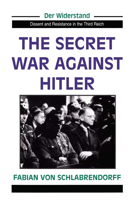 The Secret War Against Hitler (Der Widerstand, Dissent & Resistance in the Third Reich)