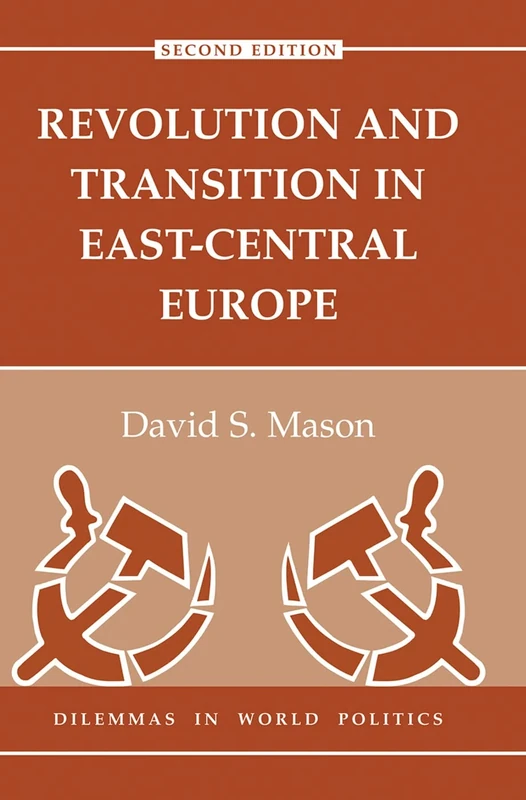 Revolution And Transition In East-central Europe: Second Edition (Dilemmas in World Politics)