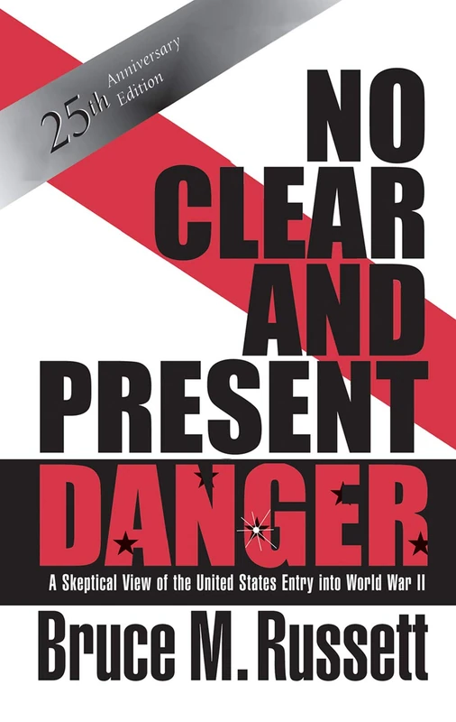 No Clear And Present Danger: A Skeptical View Of The UNited States Entry Into World War II