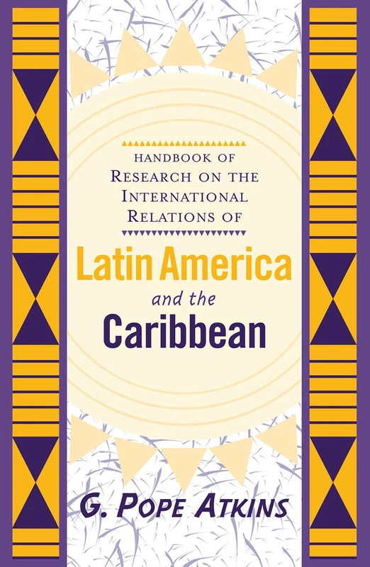 Handbook Of Research On The International Relations Of Latin America And The Caribbean