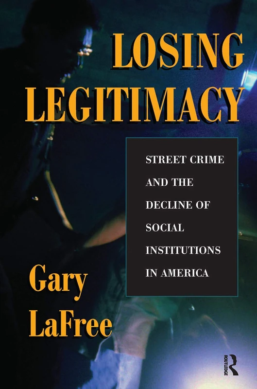 Routledge - Losing Legitimacy: Street Crime and Social Institutions