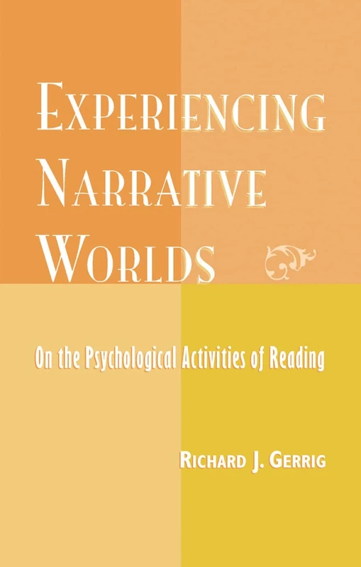Experiencing Narrative Worlds: On the Psychological Activities of Reading