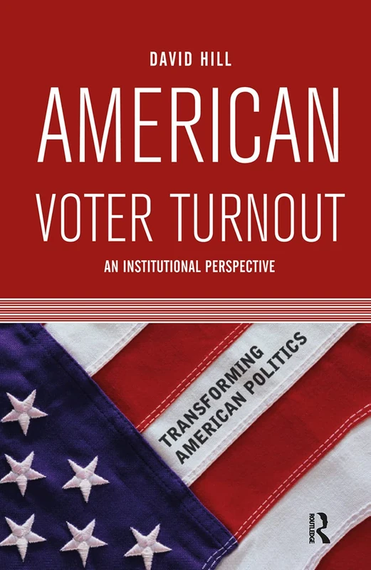Routledge American Voter Turnout: An Institutional Perspective