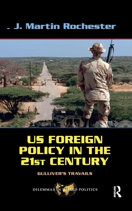 US Foreign Policy in the Twenty-First Century: Gulliver's Travails (Dilemmas in World Politics)