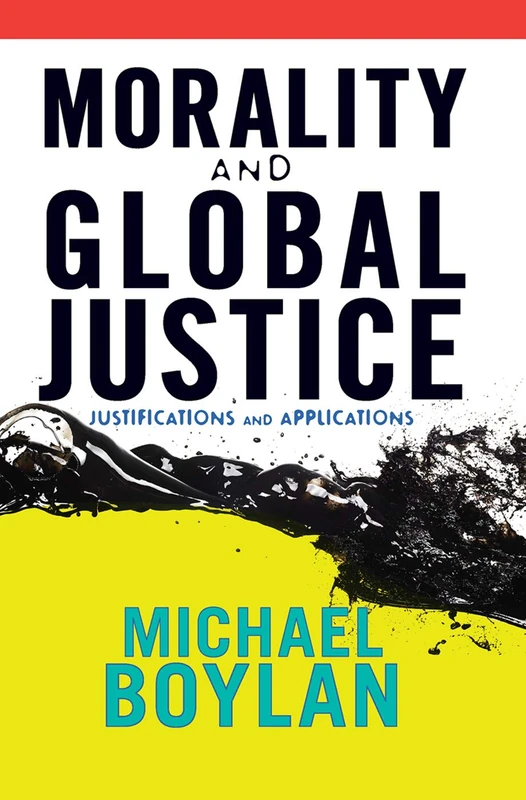 Morality and Global Justice: Justifications and Applications
