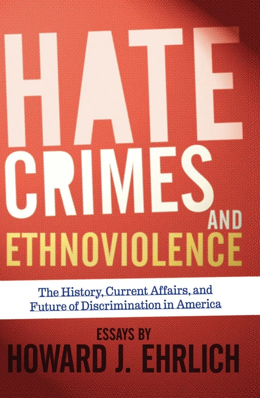 Hate Crimes and Ethnoviolence: The History, Current Affairs, and Future of Discrimination in America