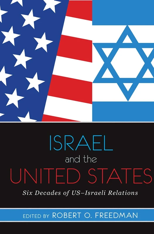 Israel and the United States: Six Decades of US-Israeli Relations
