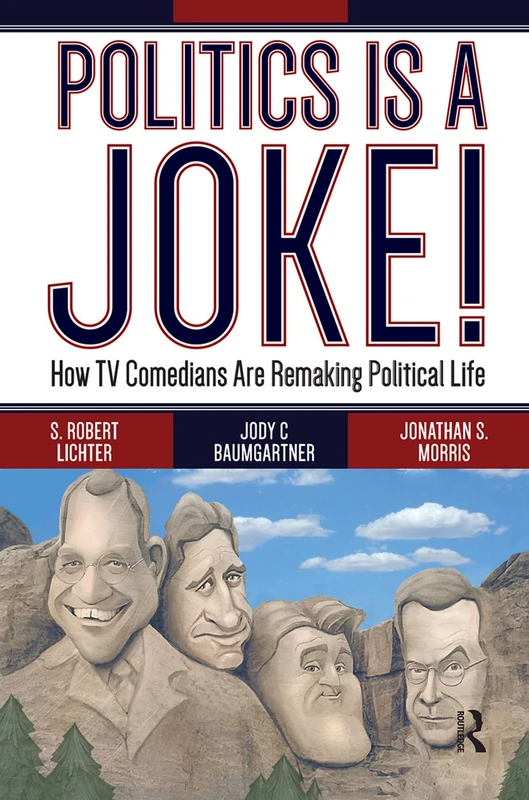 Politics Is a Joke!: How TV Comedians Are Remaking Political Life
