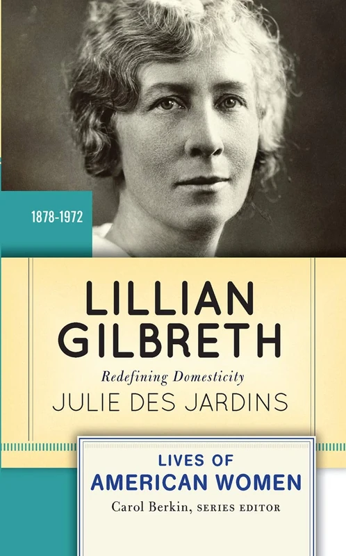 Lillian Gilbreth: Redefining Domesticity (Lives of American Women)