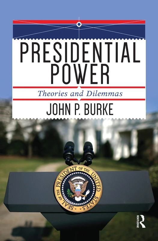 Routledge Presidential Power: Theories and Dilemmas Book