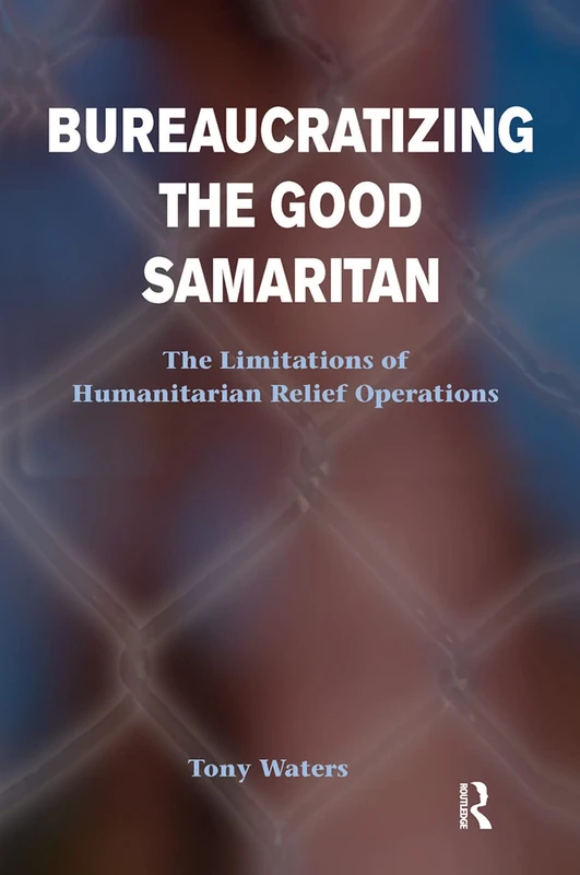 Bureaucratizing The Good Samaritan: The Limitations Of Humanitarian Relief Operations - Image 1