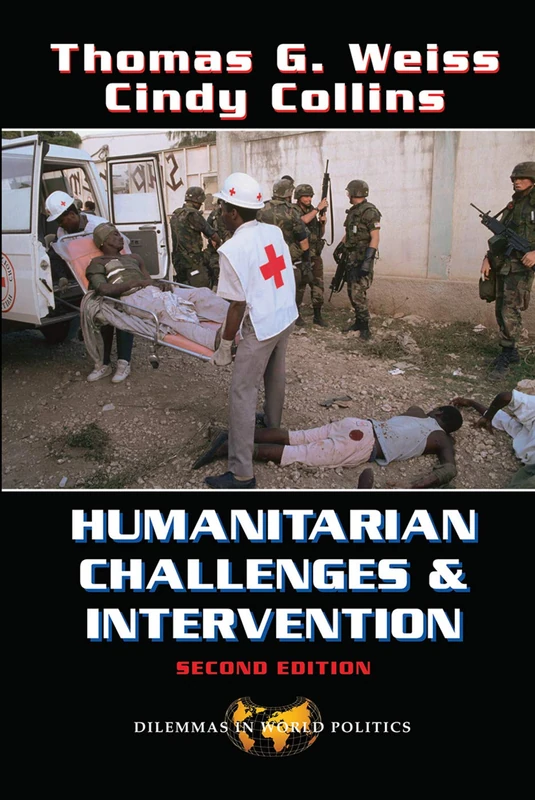 Humanitarian Challenges And Intervention: Second Edition (Dilemmas in World Politics)