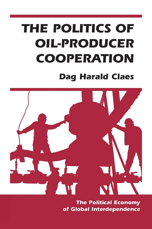 Routledge - The Politics of Oil-Producer Cooperation Book