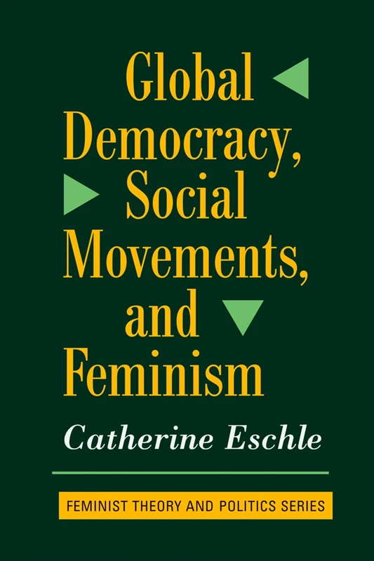 Global Democracy, Social Movements, And Feminism (Feminist Theory & Politics)