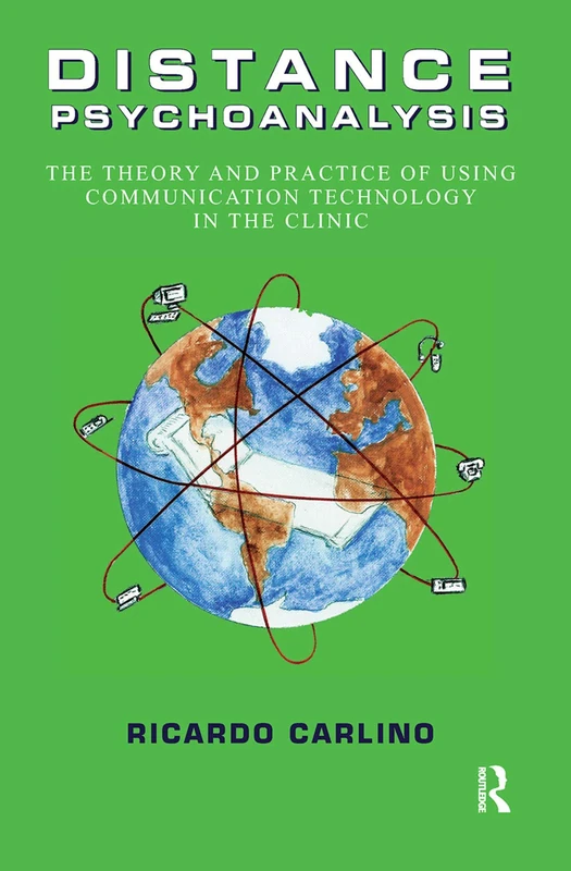 Distance Psychoanalysis: The Theory and Practice of Using Communication Technology in the Clinic (The Library of Technology and Mental Health)