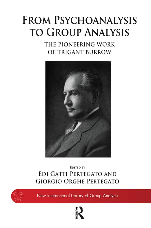 From Psychoanalysis to Group Analysis: The Pioneering Work of Trigant Burrow (The New International Library of Group Analysis)