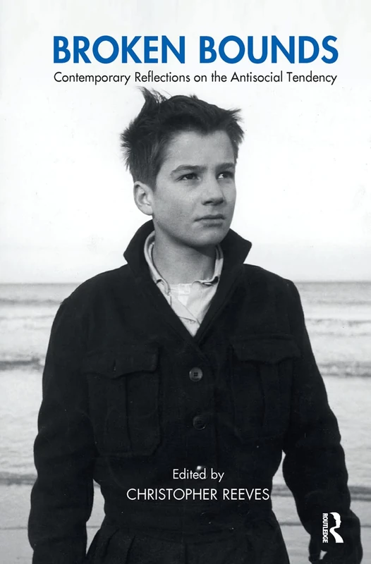 Broken Bounds: Contemporary Reflections on the Antisocial Tendency (The Winnicott Studies Monograph Series)