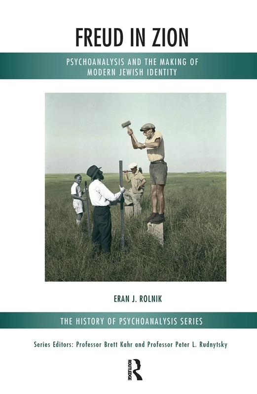 Freud in Zion: Psychoanalysis and the Making of Modern Jewish Identity (The History of Psychoanalysis Series)