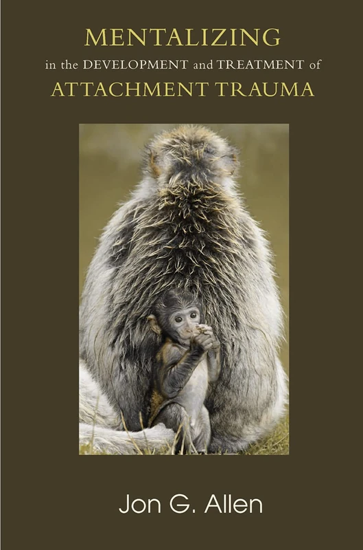 Mentalizing in the Development and Treatment of Attachment Trauma (The Developments in Psychoanalysis Series)