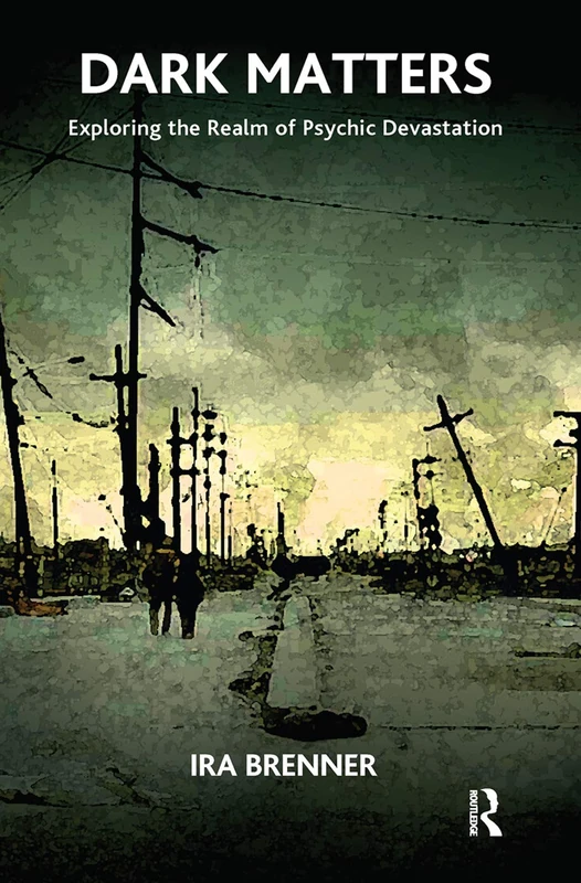 Routledge Dark Matters: Exploring the Realm of Psychic Devastation