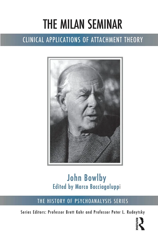 The Milan Seminar: Clinical Applications of Attachment Theory (The History of Psychoanalysis Series)