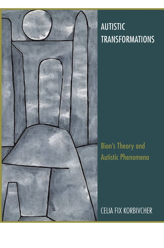 Routledge Autistic Transformations: Bion's Theory and Phenomena