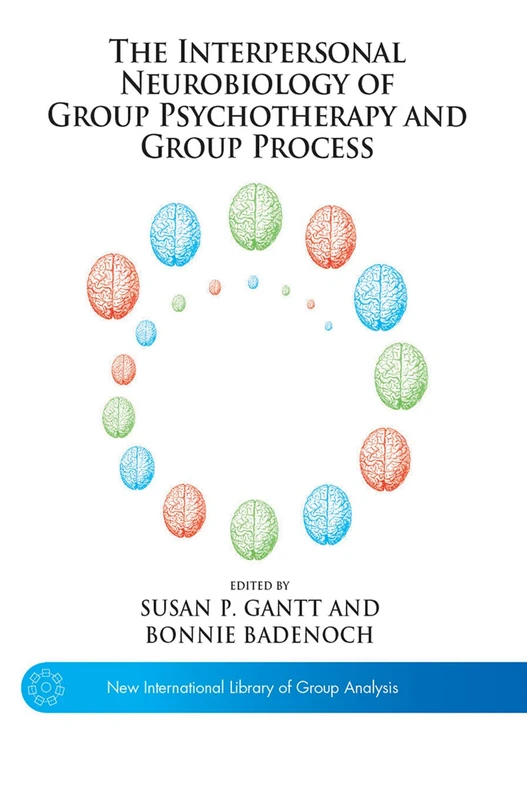 The Interpersonal Neurobiology of Group Psychotherapy and Group Process (The New International Library of Group Analysis)