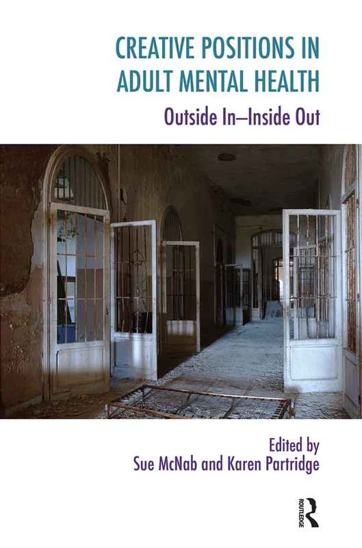 Creative Positions in Adult Mental Health: Outside In-Inside Out (The Systemic Thinking and Practice Series)