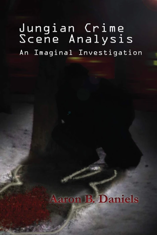 Jungian Crime Scene Analysis: An Imaginal Investigation