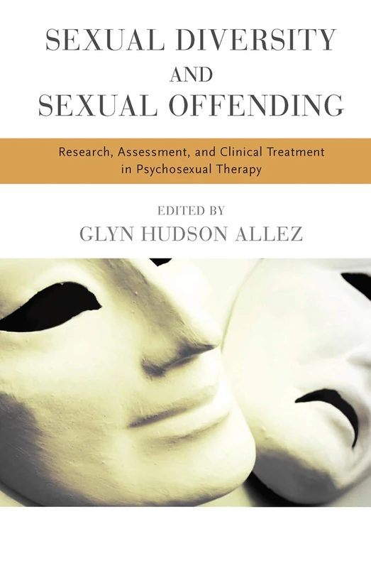 Sexual Diversity and Sexual Offending: Research, Assessment, and Clinical Treatment in Psychosexual Therapy