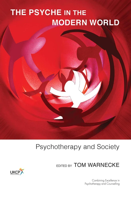 The Psyche in the Modern World: Psychotherapy and Society (The United Kingdom Council for Psychotherapy Series)