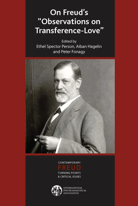 On Freud's Observations On Transference-Love (The International Psychoanalytical Association Contemporary Freud Turning Points and Critical Issues Series)