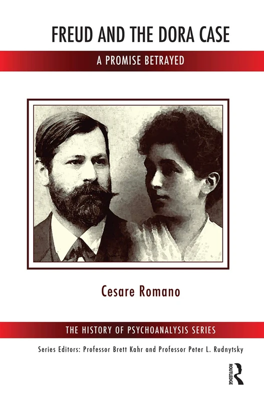Freud and the Dora Case: A Promise Betrayed (The History of Psychoanalysis Series)
