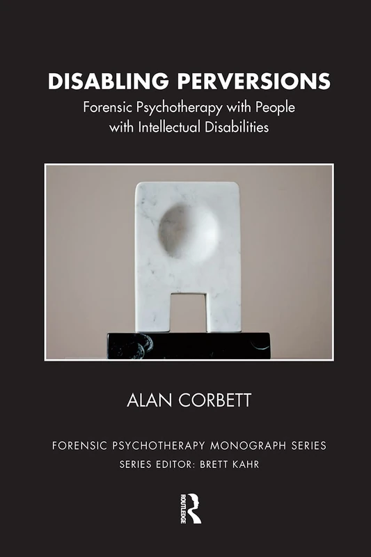 Routledge Disabling Perversions - Forensic Psychotherapy Book
