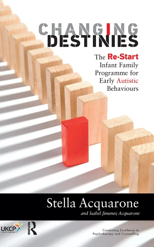 Changing Destinies: The Re-Start Infant Family Programme for Early Autistic Behaviours (The United Kingdom Council for Psychotherapy Series)