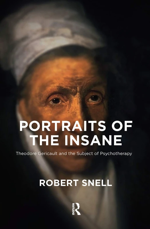 Portraits of the Insane: Theodore Gericault and the Subject of Psychotherapy