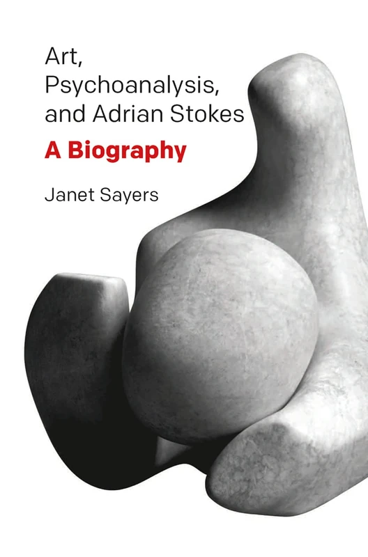 Routledge - Art, Psychoanalysis, and Adrian Stokes Biography
