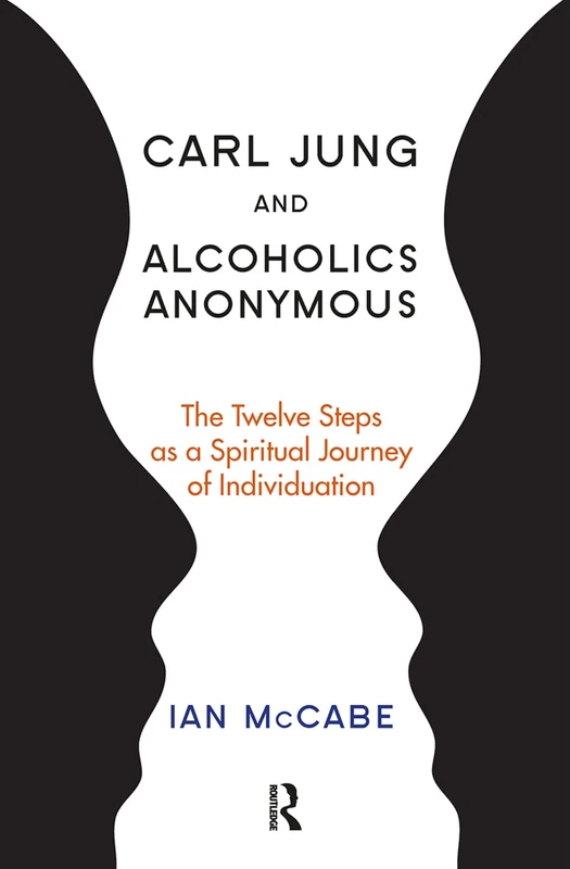 Carl Jung and Alcoholics Anonymous: The Twelve Steps as a Spiritual Journey of Individuation