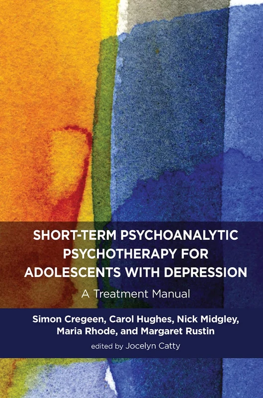 Short-term Psychoanalytic Psychotherapy for Adolescents with Depression: A Treatment Manual (Tavistock Clinic Series)