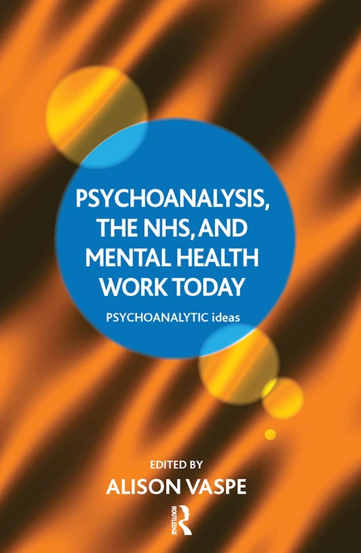 Psychoanalysis, the NHS, and Mental Health Work Today (The Psychoanalytic Ideas Series)