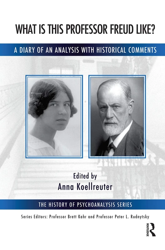What is this Professor Freud Like?: A Diary of an Analysis with Historical Comments (The History of Psychoanalysis Series)