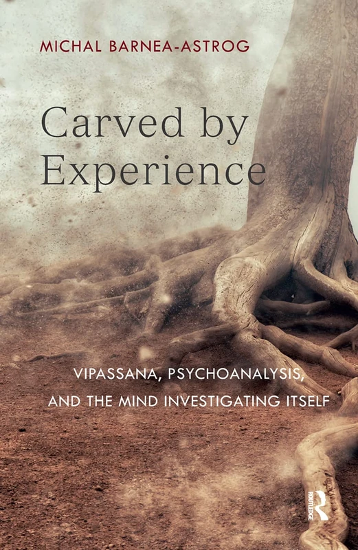 Routledge - Carved by Experience: Vipassana and Psychoanalysis