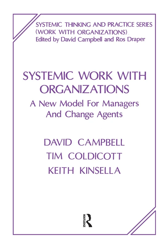 Systemic Work with Organizations: A New Model for Managers and Change Agents (The Systemic Thinking and Practice Series: Work with Organizations)