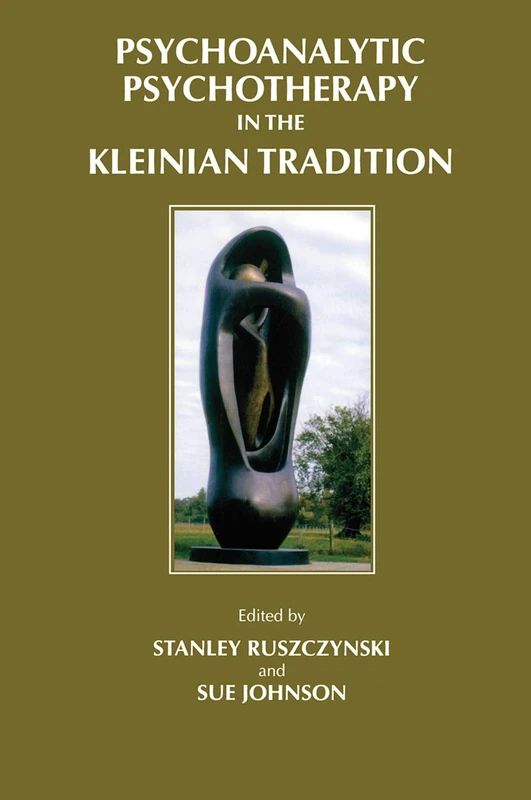 Psychoanalytic Psychotherapy in the Kleinian Tradition (Efpp Clinical Monograph Series)