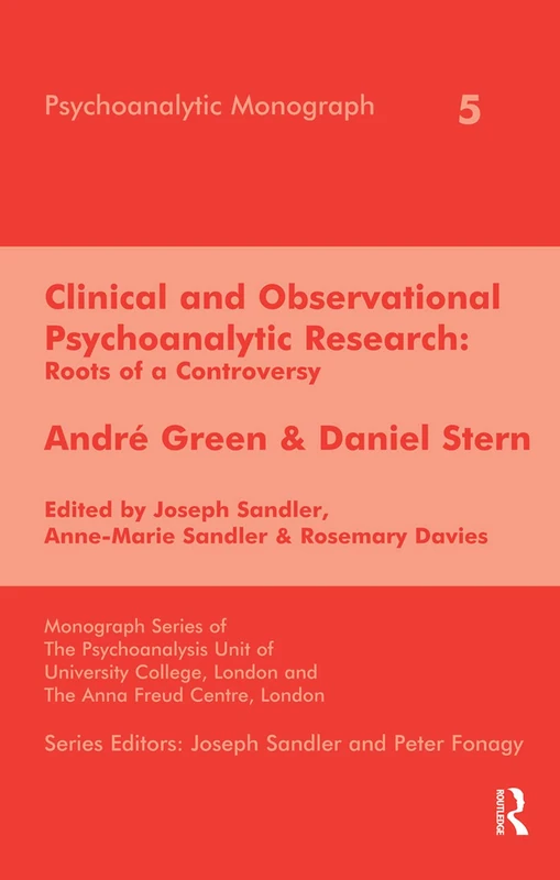 Clinical and Observational Psychoanalytic Research: Roots of a Controversy - Andre Green & Daniel Stern (The Psychoanalytic Monograph Series)
