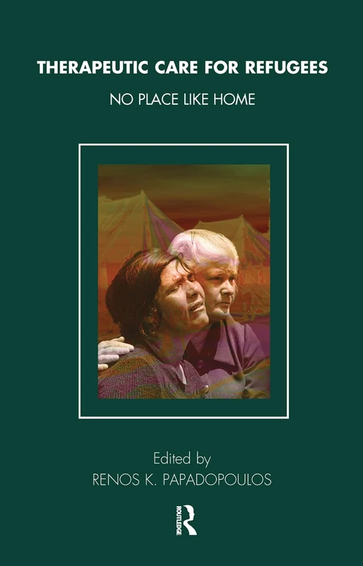 Therapeutic Care for Refugees: No Place Like Home (Tavistock Clinic Series)